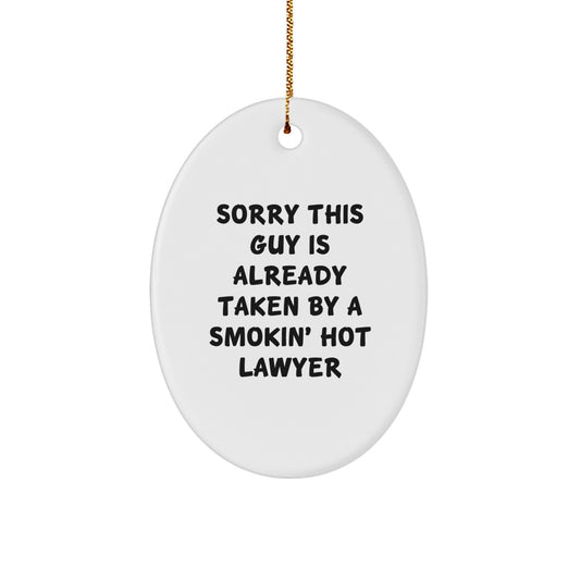 Funny Lawyer Gift, Oval Ornament, Christmas Unique Gifts from Friends to Lawyer, 'Sorry This Guy Is Already Taken By A Smokin' Hot Lawyer' - Image 1
