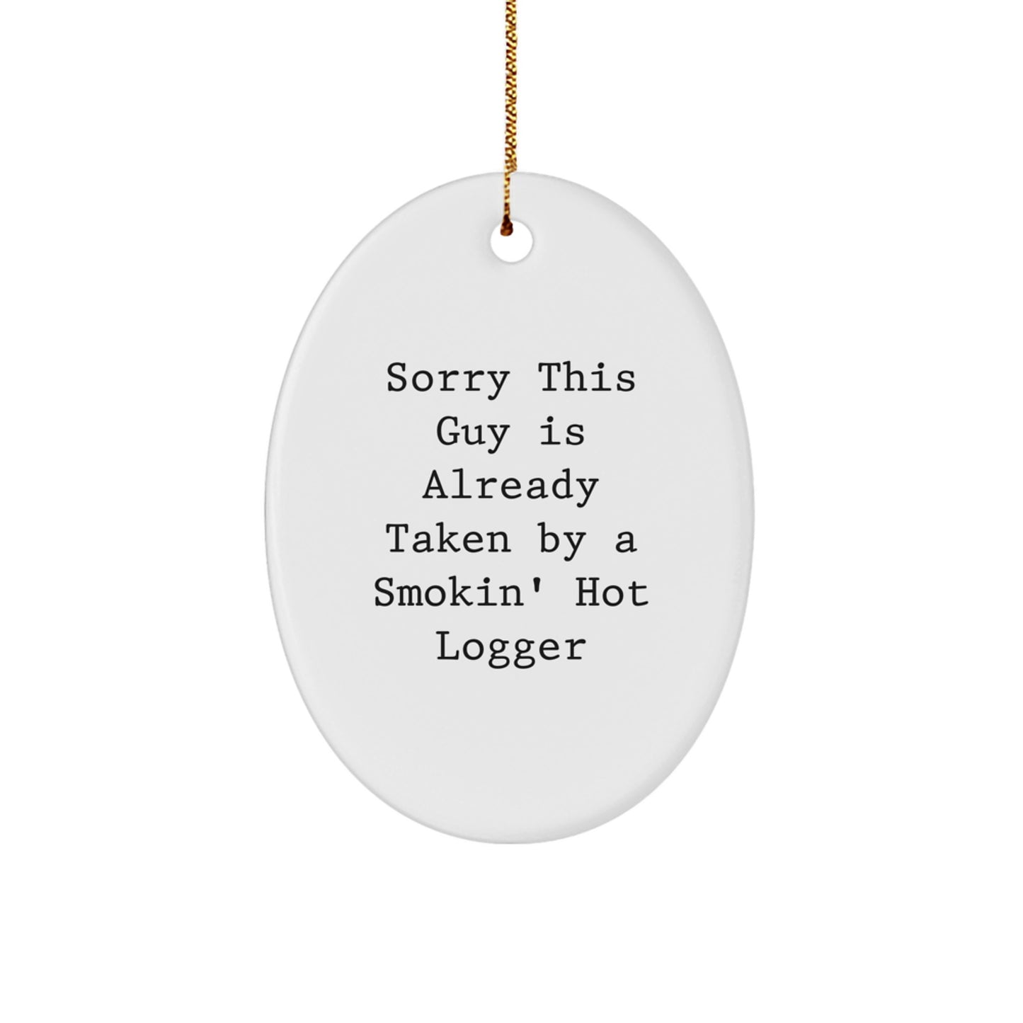 Funny Logger Gifts for Men, Oval Ornament Christmas Unique Gifts from Friends, Sorry This Guy Is Already Taken By A Smokin' Hot Logger - Image 1