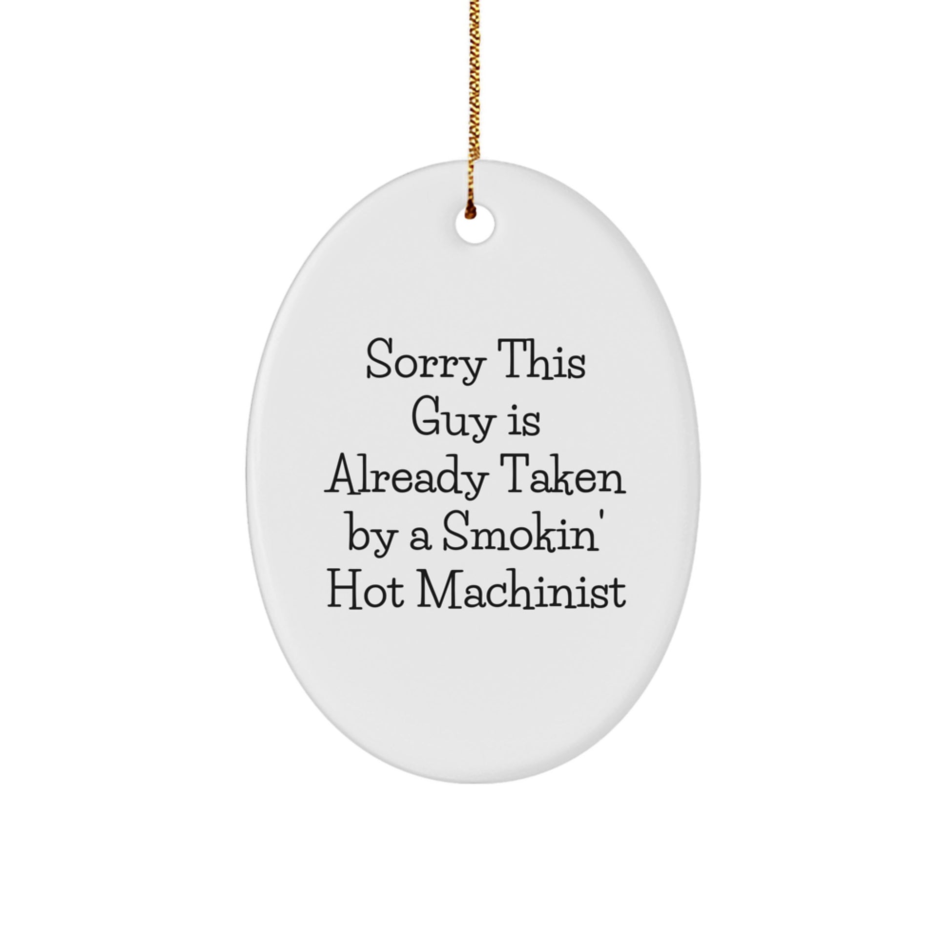 Funny Machinist Christmas Unique Gifts for Men, Oval Ornament with Quote 'Sorry This Guy Is Already Taken By A Smokin' Hot Machinist', Gifts from Friends to Family - Image 1