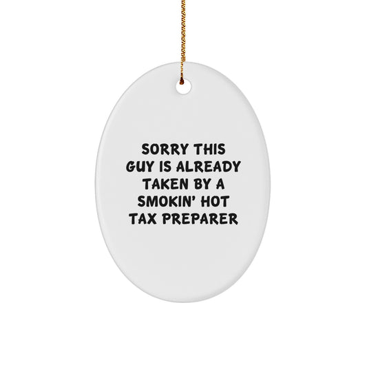 Funny Tax Preparer Oval Ornament Gift for Coworkers or Family - Sorry This Guy Is Already Taken By A Smokin' Hot Tax Preparer Christmas Unique Gifts from Friends - Image 1