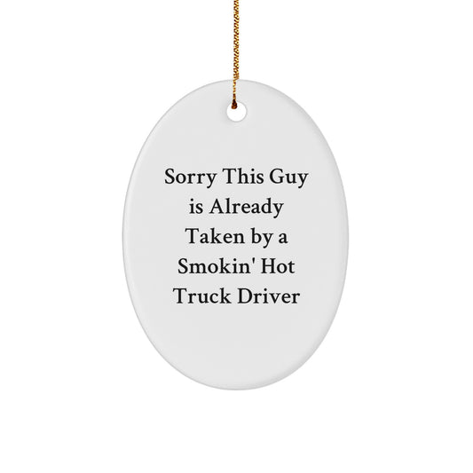 Funny Truck Driver Gifts for Men, Oval Ornament from Friends - 'Sorry This Guy Is Already Taken By A Smokin' Hot Truck Driver' Christmas Unique Decorations - Image 1