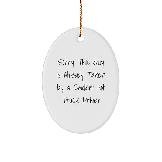 Funny Truck Driver Gifts from Friends, Oval Ornament for Christmas Unique Gifts, 'Sorry This Guy Is Already Taken By A Smokin' Hot Truck Driver', Gifts for Truck Drivers - Image 1