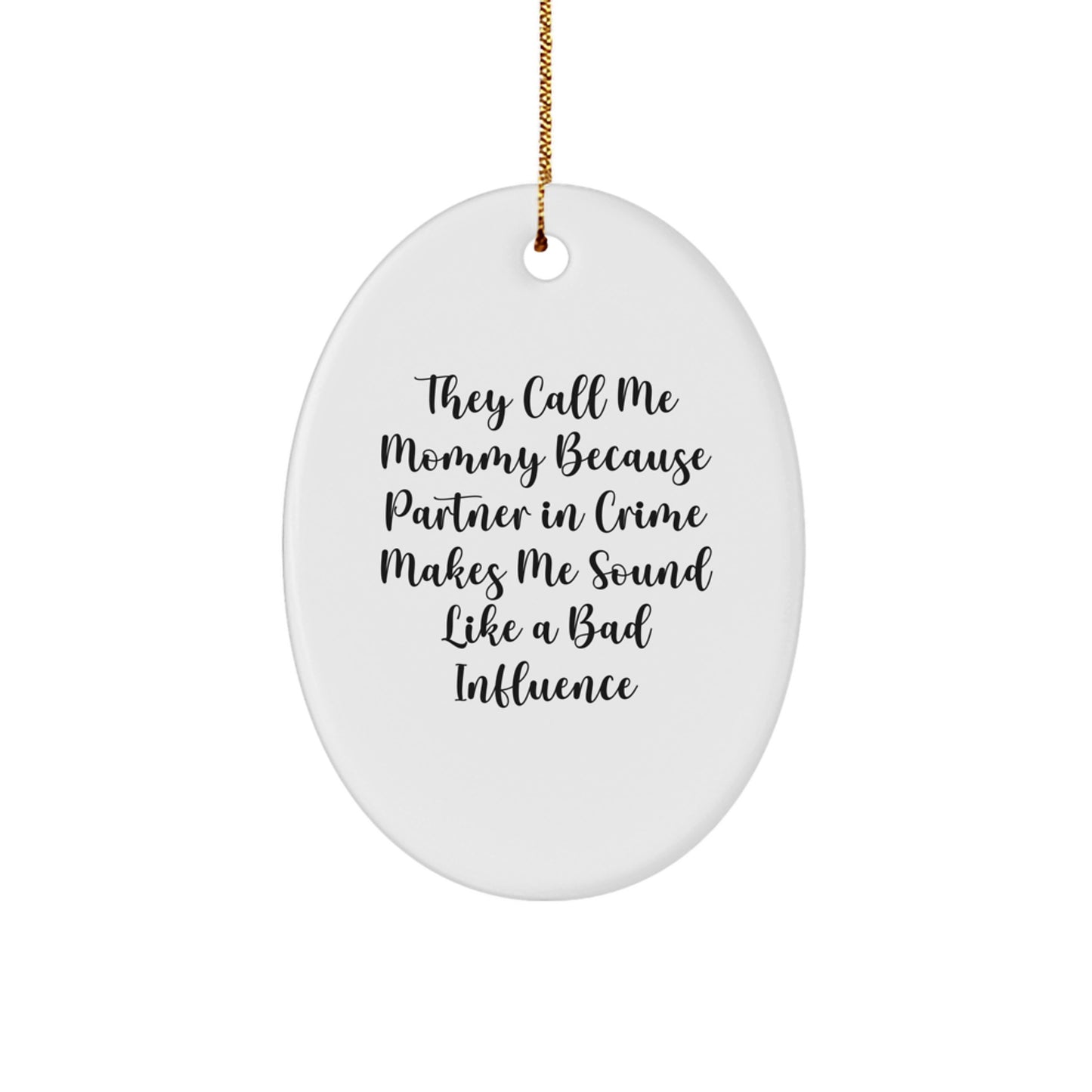 Funny Mommy Gift, Oval Ornament for Mom's Christmas, They Call Me Mommy Because Partner In Crime Makes Me Sound Like A Bad Influence - Image 1