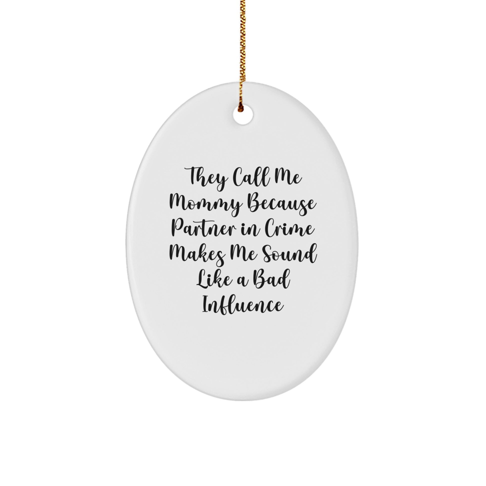 Funny Mommy Gift, Oval Ornament for Mom's Christmas, They Call Me Mommy Because Partner In Crime Makes Me Sound Like A Bad Influence - Image 1
