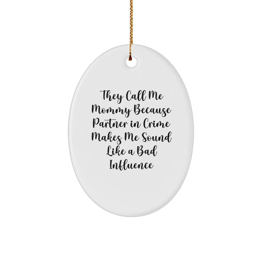 Funny Mommy Gift, Oval Ornament for Mom's Christmas, They Call Me Mommy Because Partner In Crime Makes Me Sound Like A Bad Influence - Image 1