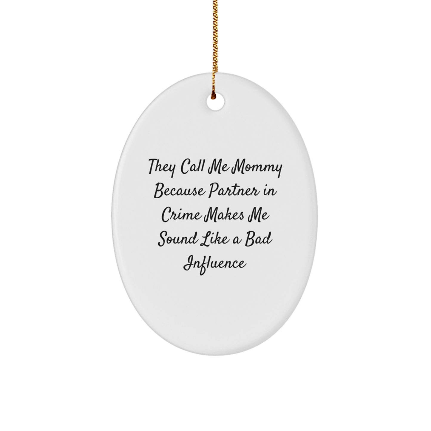 Funny Mommy Gifts for Her - Oval Ornament They Call Me Mommy Because Partner In Crime Makes Me Sound Like A Bad Influence - Christmas Unique Gifts from Mom - Image 1