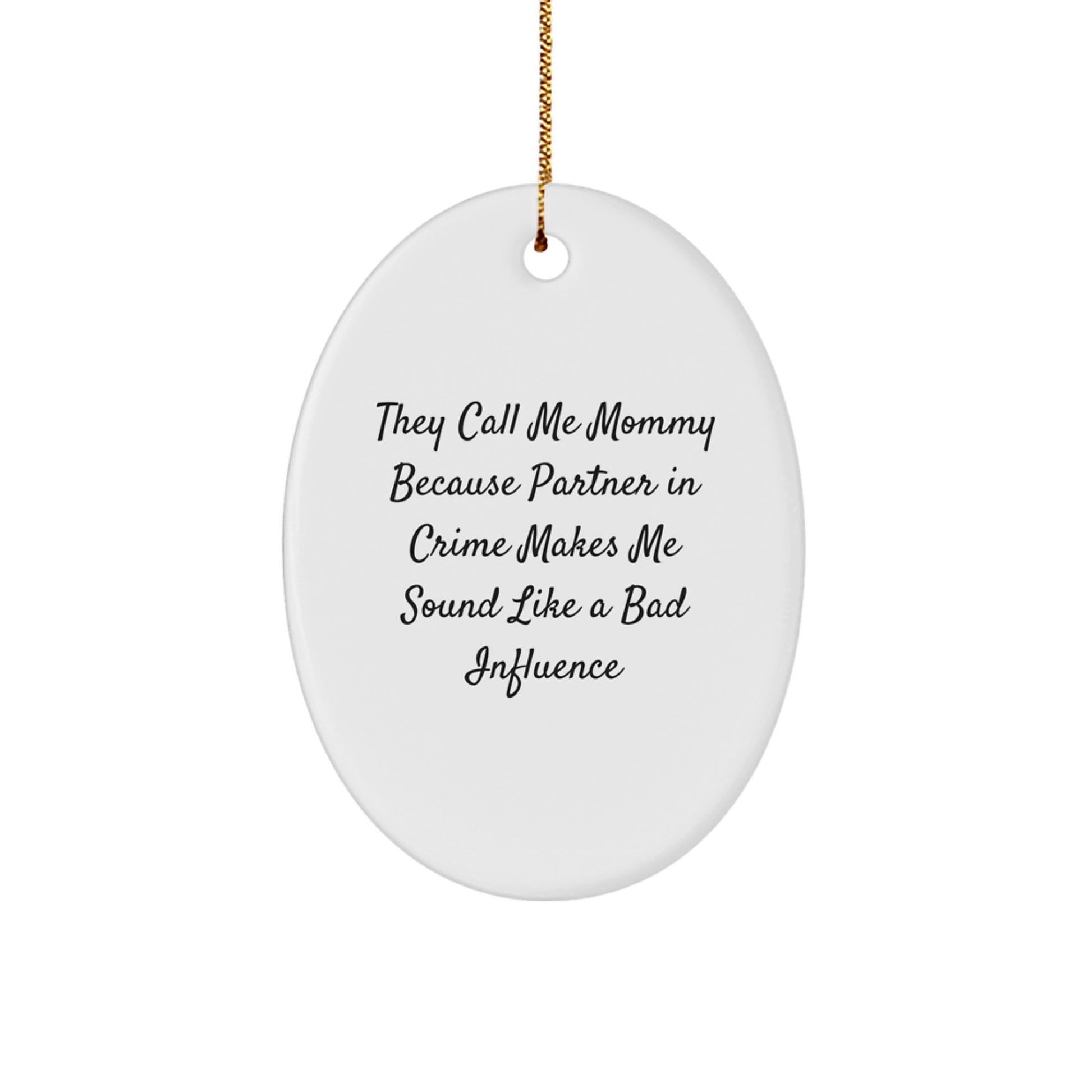 Funny Mommy Gifts for Her - Oval Ornament They Call Me Mommy Because Partner In Crime Makes Me Sound Like A Bad Influence - Christmas Unique Gifts from Mom - Image 1