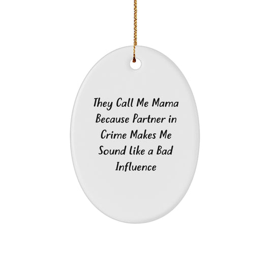 Funny Mama Oval Ornament Gifts from Men to Mama, They Call Me Mama Because Partner In Crime Makes Me Sound Like A Bad Influence, Oval Ornament for Christmas - Image 1