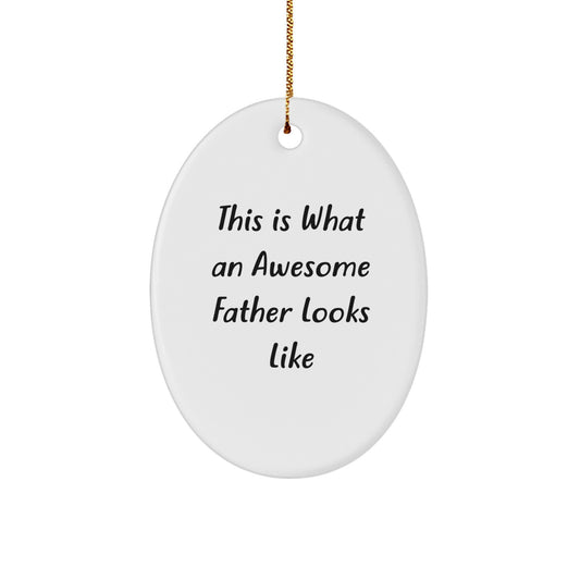 Funny Father Gifts, Oval Ornament, This Is What An Awesome Father Looks Like - Christmas Unique Gifts from Family - Image 1