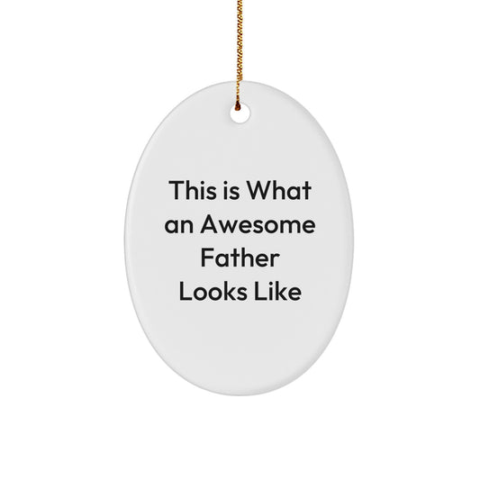 Funny Father Gifts, This Is What An Awesome Father Looks Like Oval Ornament, Father Christmas Unique Gifts from Family - Image 1