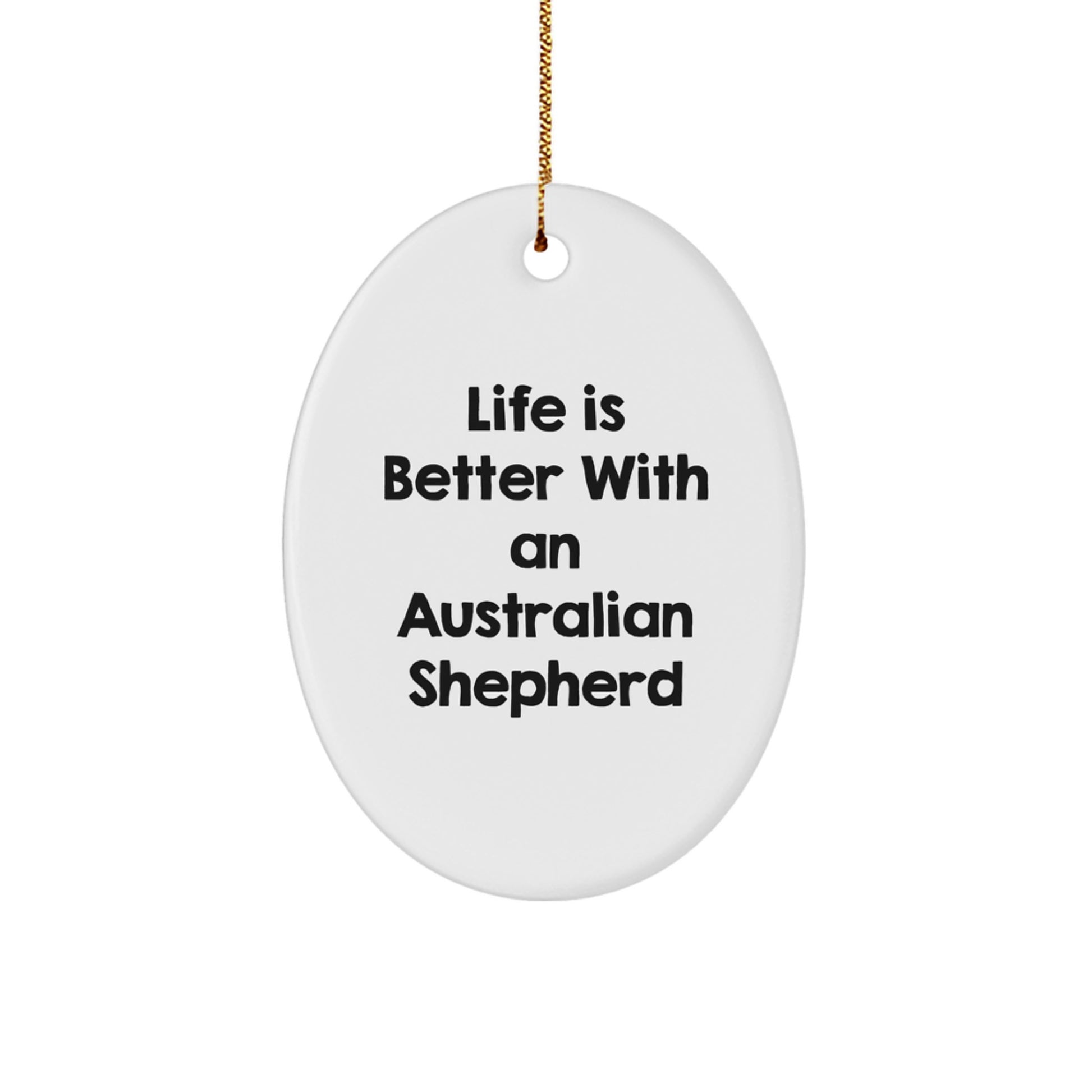 Funny Australian Shepherd Dog Gifts from Family for Christmas Unique Oval Ornaments, Life Is Better With An Australian Shepherd - Image 1