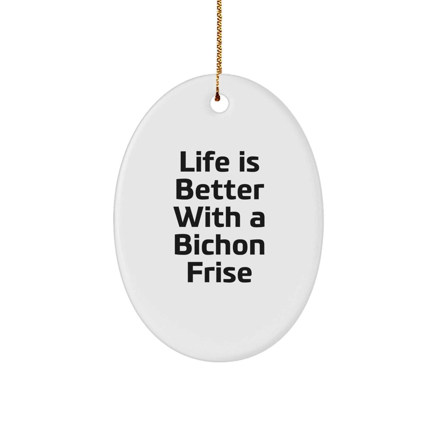 Bichon Frise Dog Oval Ornament Gifts from Friends to Family - Life Is Better With A Bichon Frise, Christmas Unique Gifts for Men, Women, Coworkers, Family - Image 1