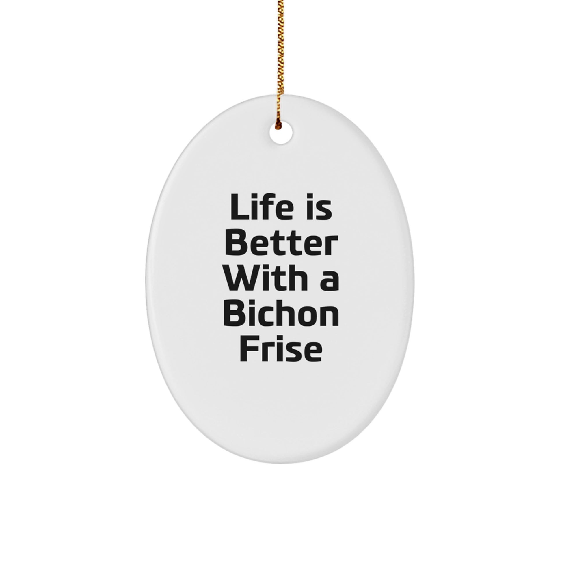 Bichon Frise Dog Oval Ornament Gifts from Friends to Family - Life Is Better With A Bichon Frise, Christmas Unique Gifts for Men, Women, Coworkers, Family - Image 1
