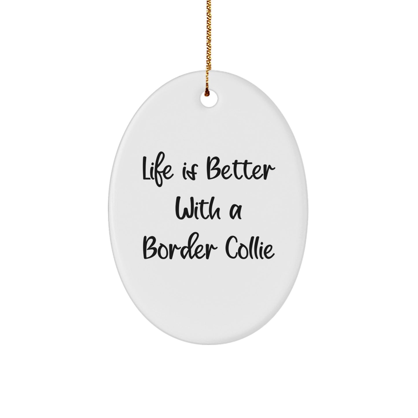 Funny Border Collie Dog Oval Ornament Gifts from Men to Family for Christmas - Life Is Better With A Border Collie Gifts - Image 1