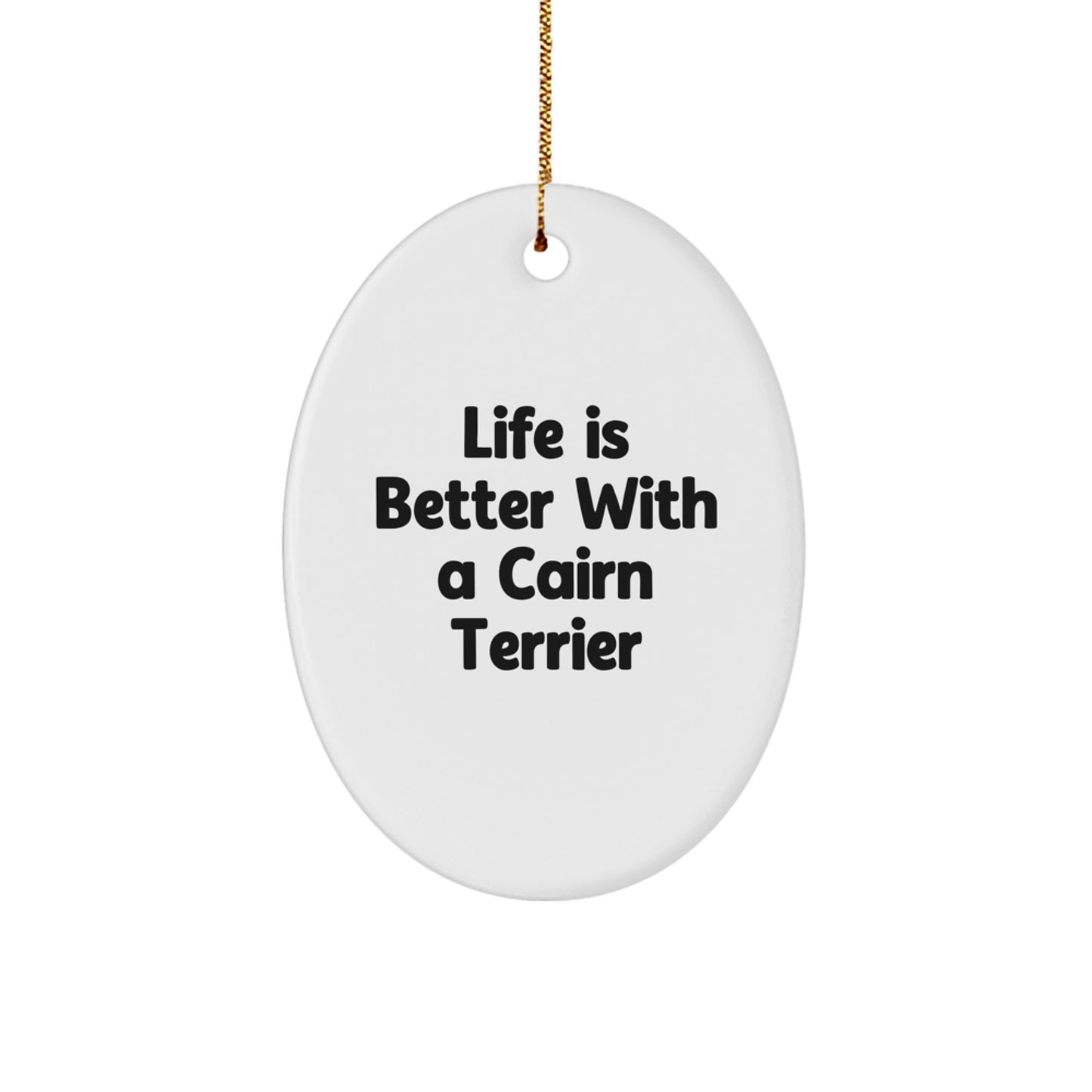 Funny Cairn Terrier Dog Gifts from Family for Christmas - Oval Ornament Life Is Better With A Cairn Terrier - Image 1