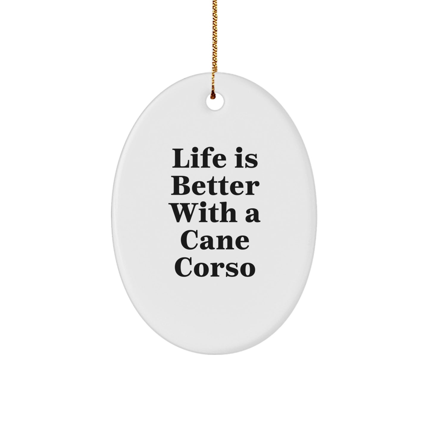 Cane Corso Dog Lover Gifts, Oval Ornament - 'Life Is Better With A Cane Corso' - Christmas Unique Gifts for Men, Women, Friends, Family - Image 1