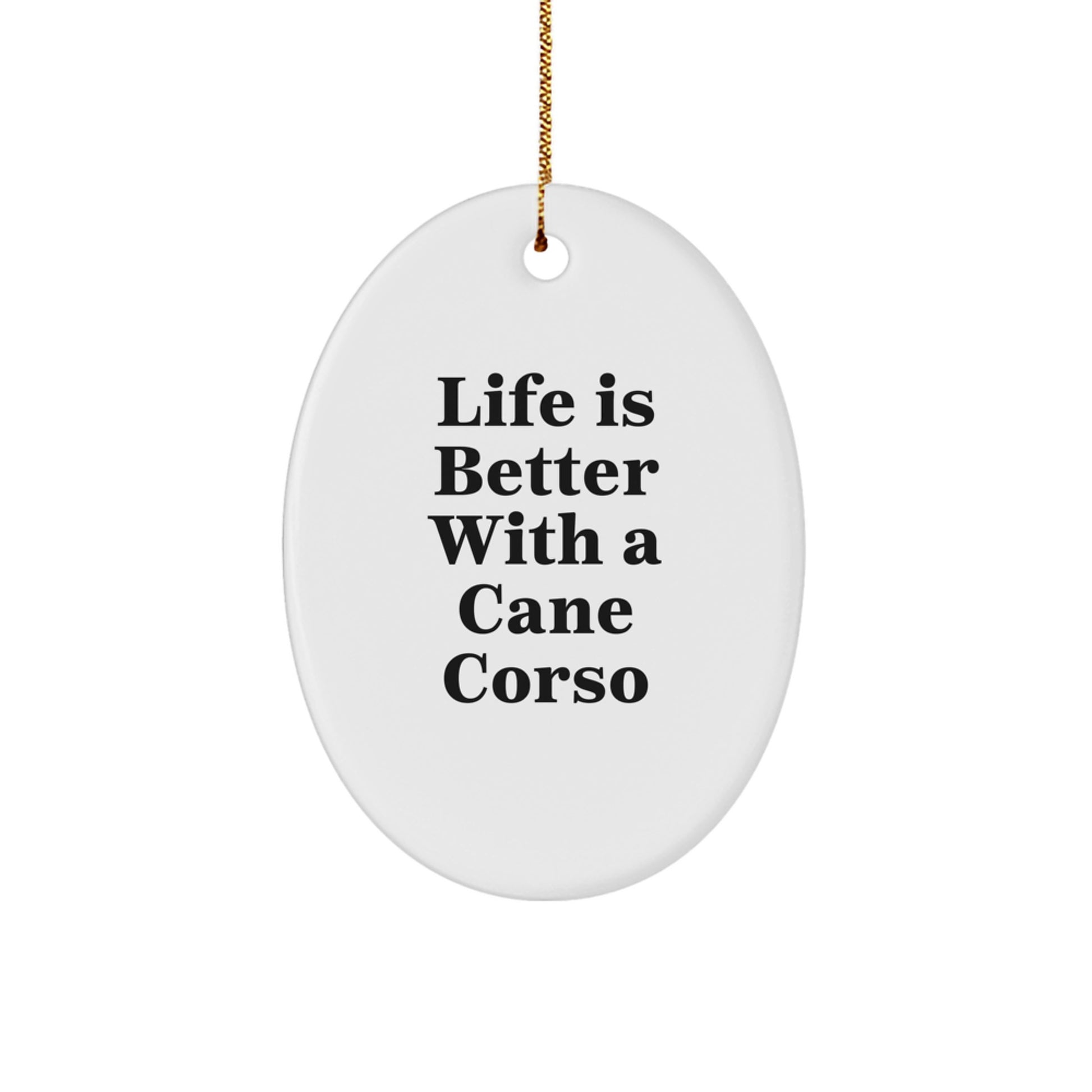 Cane Corso Dog Lover Gifts, Oval Ornament - 'Life Is Better With A Cane Corso' - Christmas Unique Gifts for Men, Women, Friends, Family - Image 1