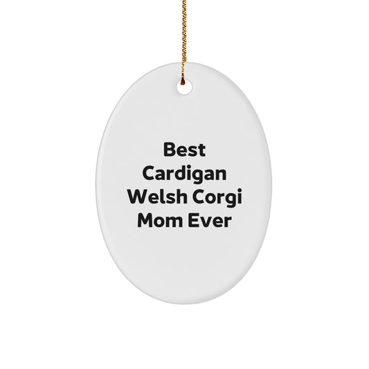 Funny Cardigan Welsh Corgi Mom Gifts from Men to Family - Oval Ornament - Best Cardigan Welsh Corgi Mom Ever - Image 1