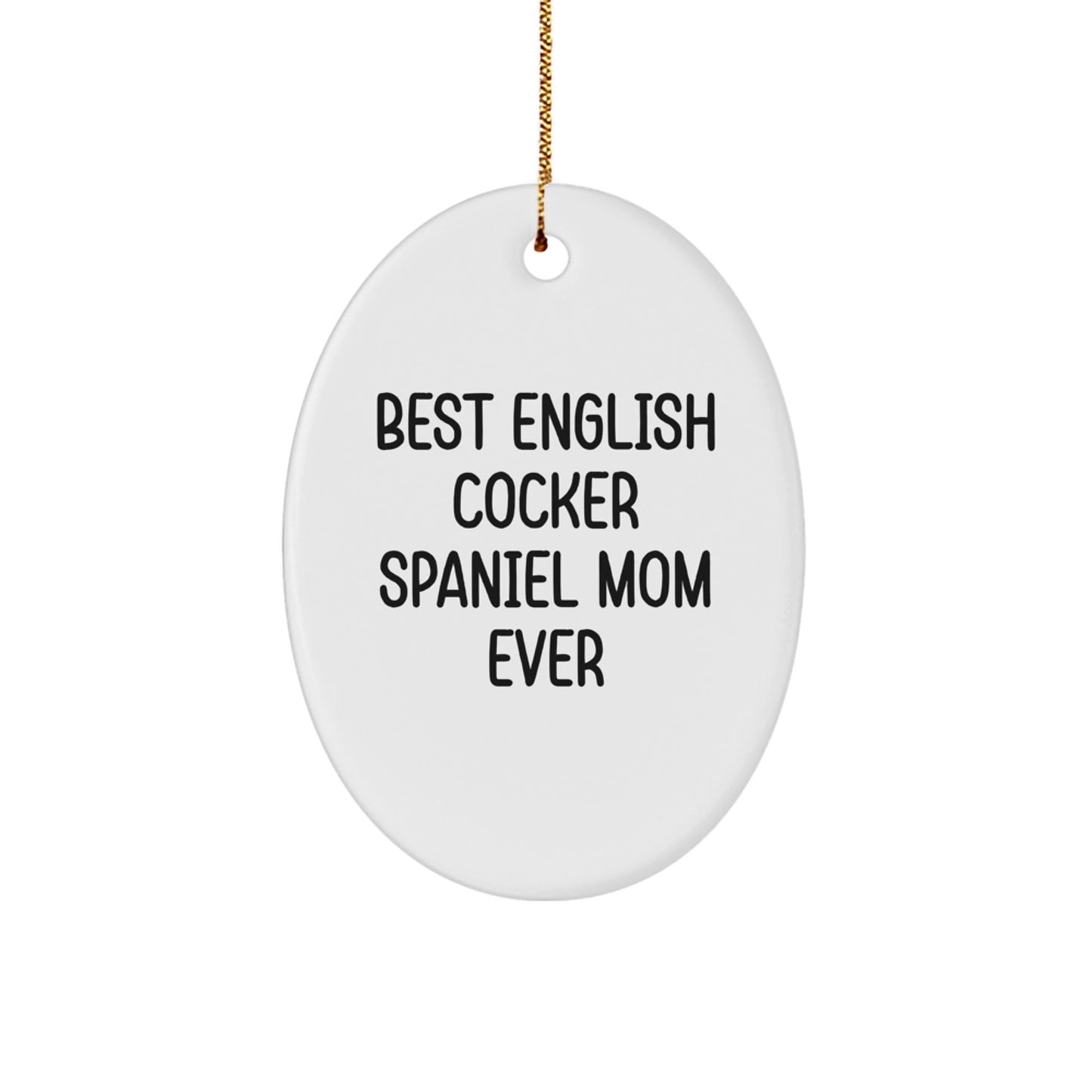 English Cocker Spaniel Dog Mom Gifts from Men to English Cocker Spaniel Dog Lovers at Christmas Time - Best English Cocker Spaniel Dog Mom Ever Oval Ornament - Image 1
