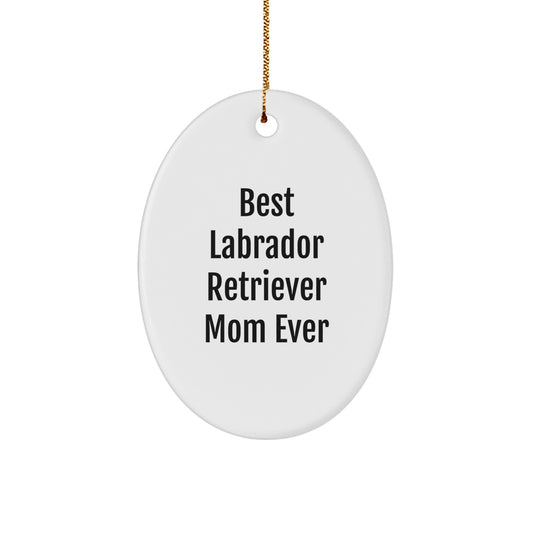 Funny Labrador Retriever Dog Christmas Unique Gifts from Family for Mom, Oval Ornament with Best Labrador Retriever Mom Ever Quote, Unique Christmas Unique Gifts - Image 1