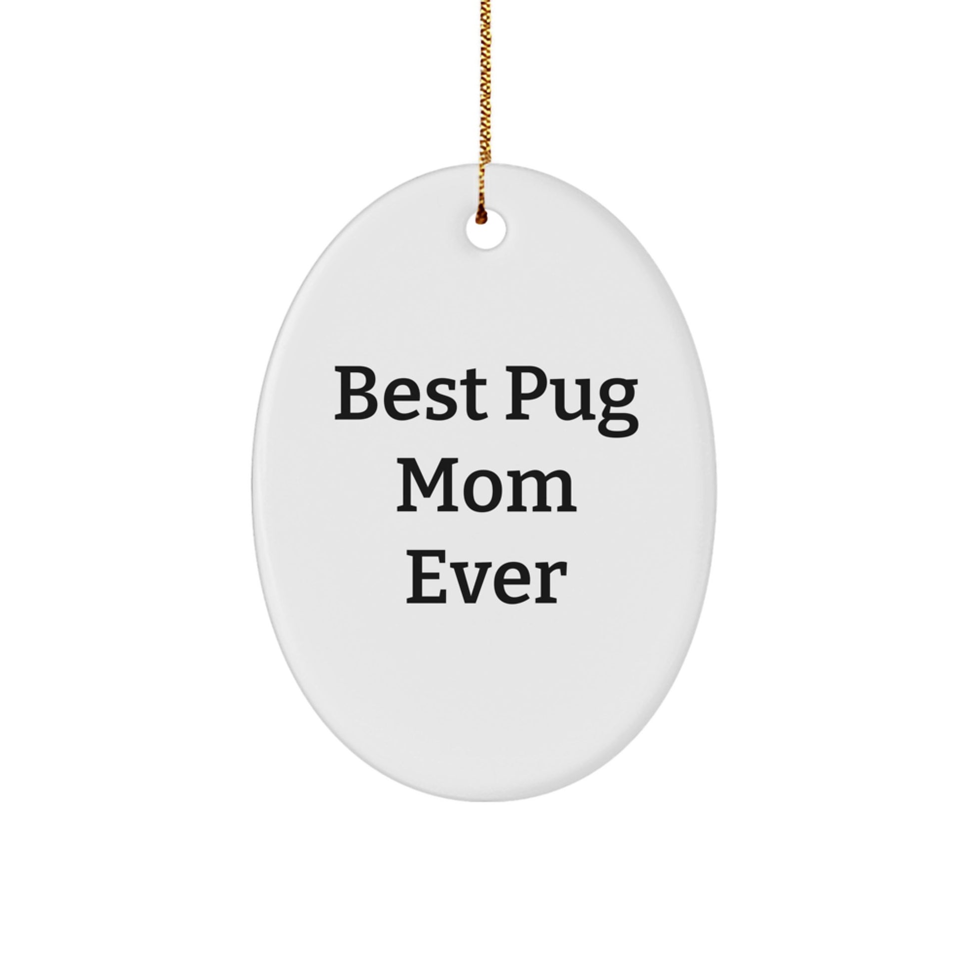 Funny Pug Dog Oval Ornament Gifts from Best Pug Mom Ever, Perfect for Christmas - Image 1