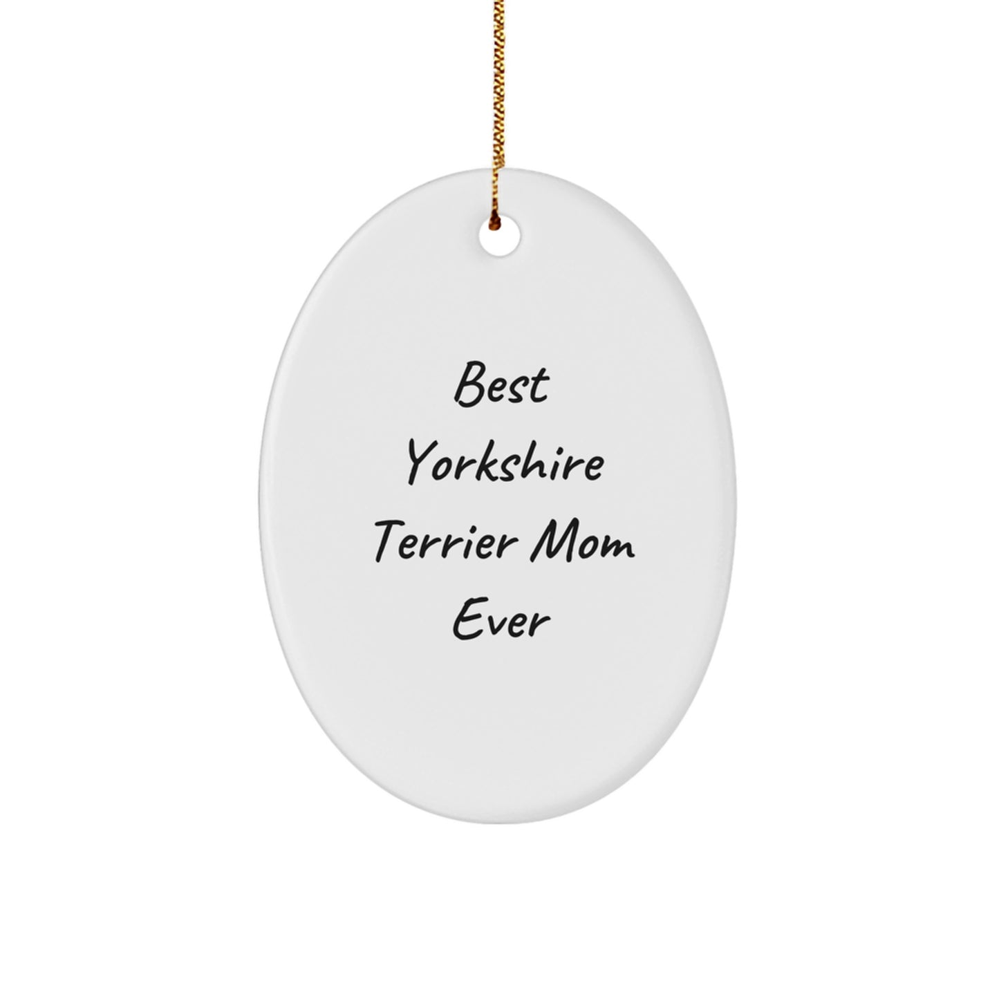 Funny Yorkshire Terrier Dog Gifts from Best Mom Ever for Christmas - Oval Ornament - Image 1