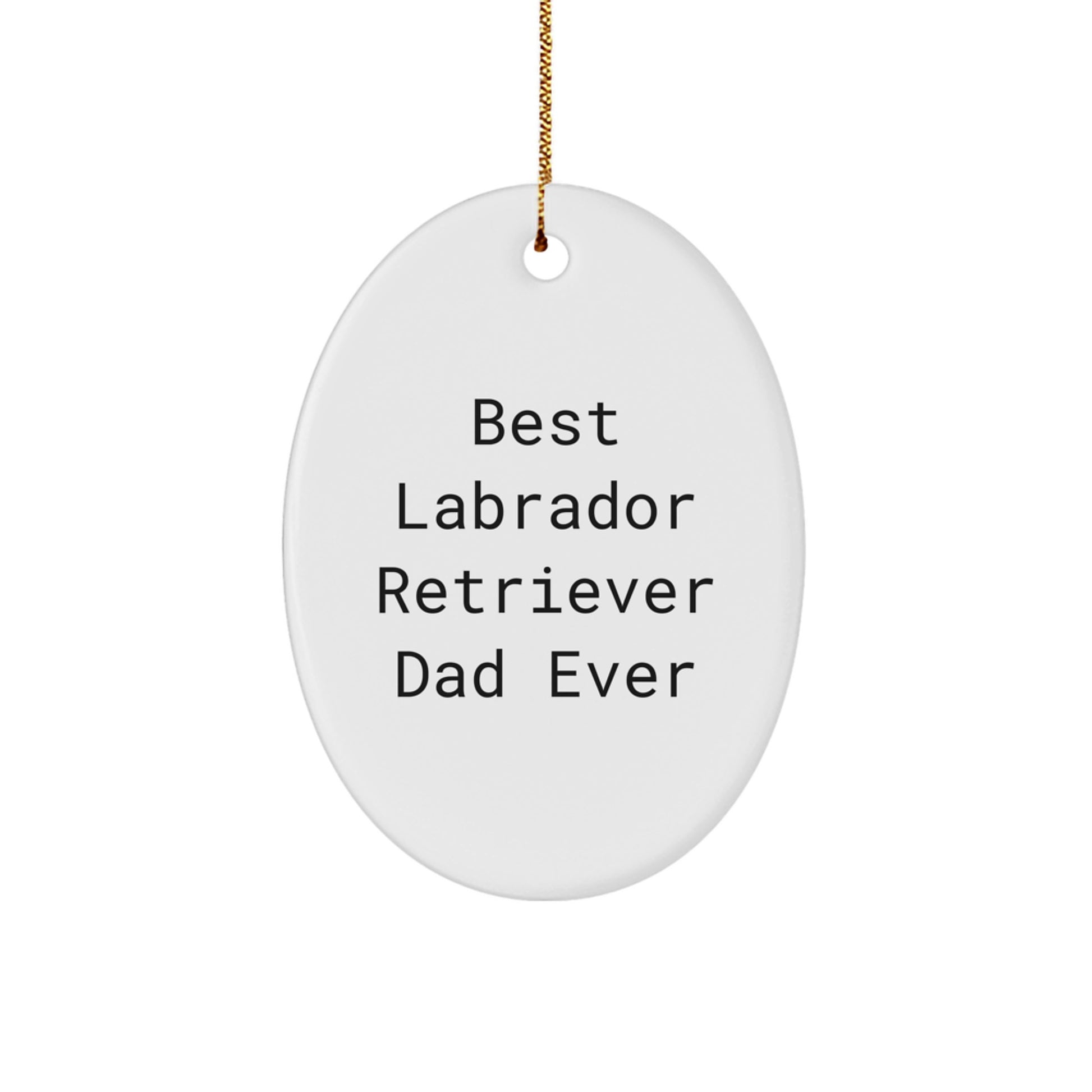 Labrador Retriever Dog Gifts, Best Labrador Retriever Dad Ever, Oval Ornament for Men or Women, Funny Christmas Unique Gift for Friends or Family - Image 1