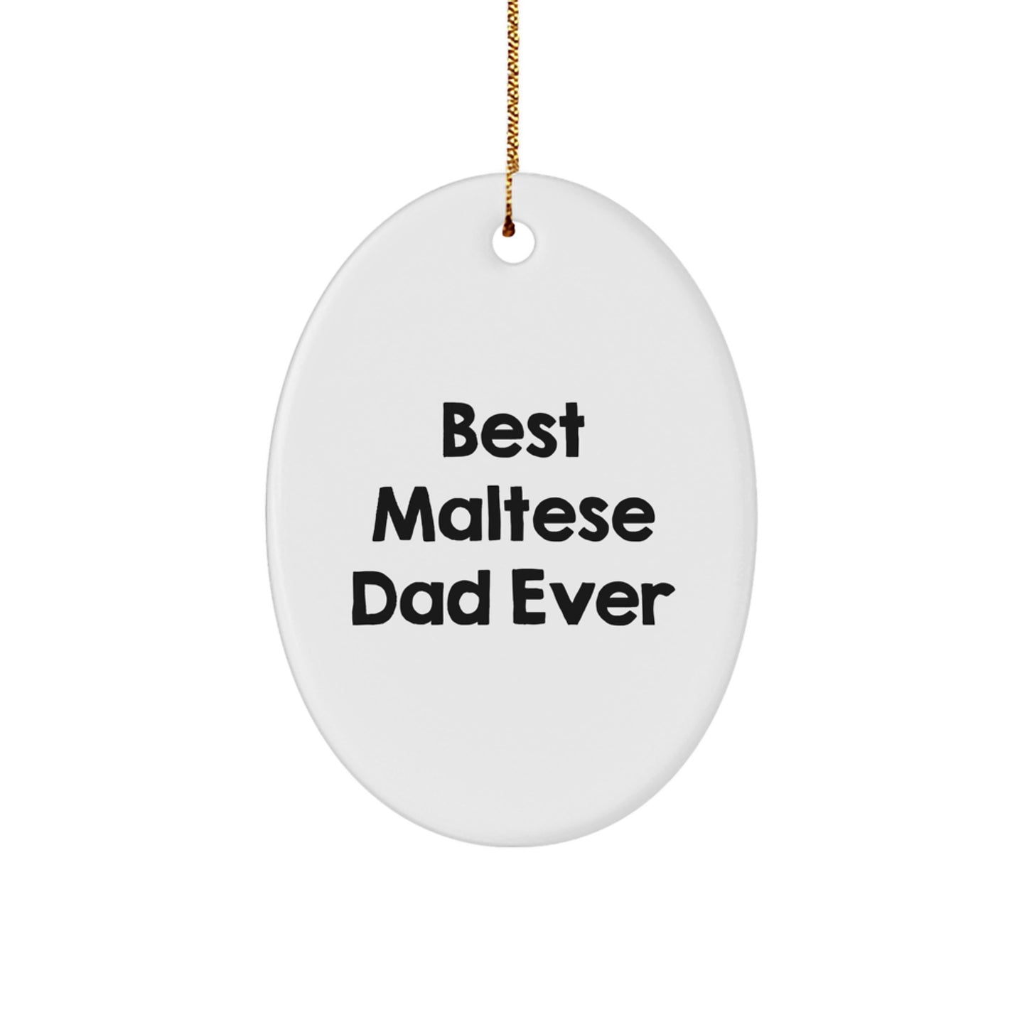 Maltese Dog Gifts, Funny Quote, Best Dad Ever, Oval Ornament, Christmas Unique Gift for Maltese Dog Lovers, Gifts from Dad to Family - Image 1
