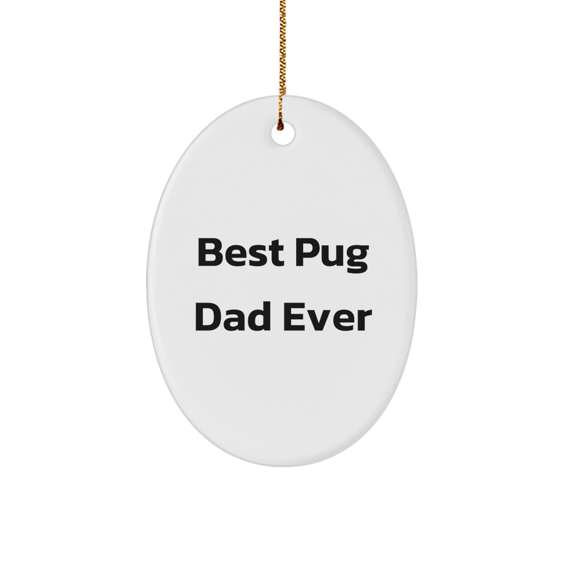 Funny Pug Dad Ever Gifts from Men to Pug Dog Lovers Best Christmas Unique Oval Ornament - Image 1