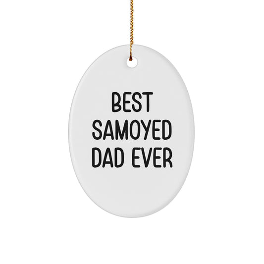 Samoyed Dog Dad's Best Gift for Christmas - Oval Ornament, Funny Quote, Gifts from Men to Samoyed Dog Owners - Image 1