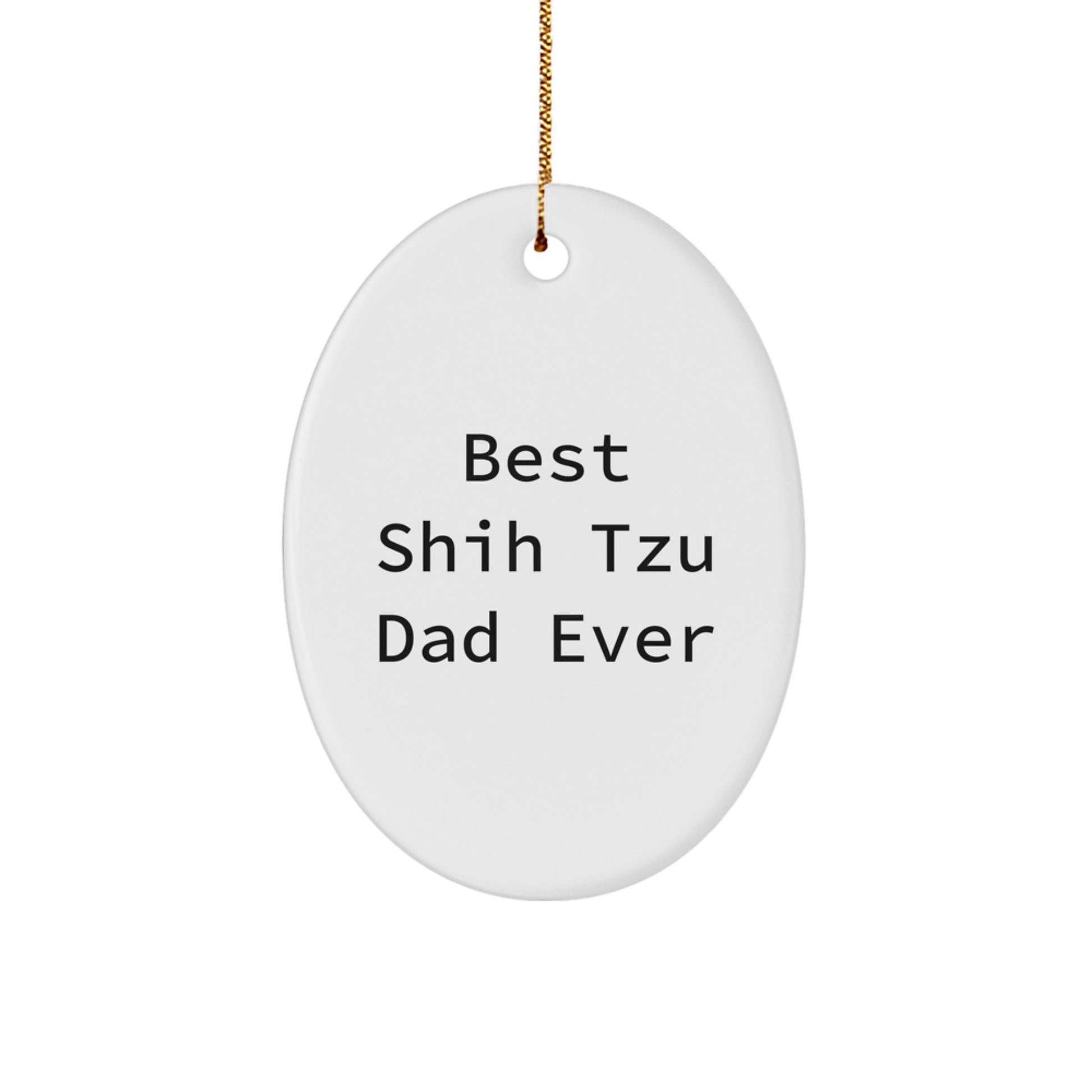 Shih Tzu Dog Lovers' Unforgettable Present, Funny Oval Ornament for Men, Women, Friends, Family, Christmas Unique Gifts from Dad - Image 1