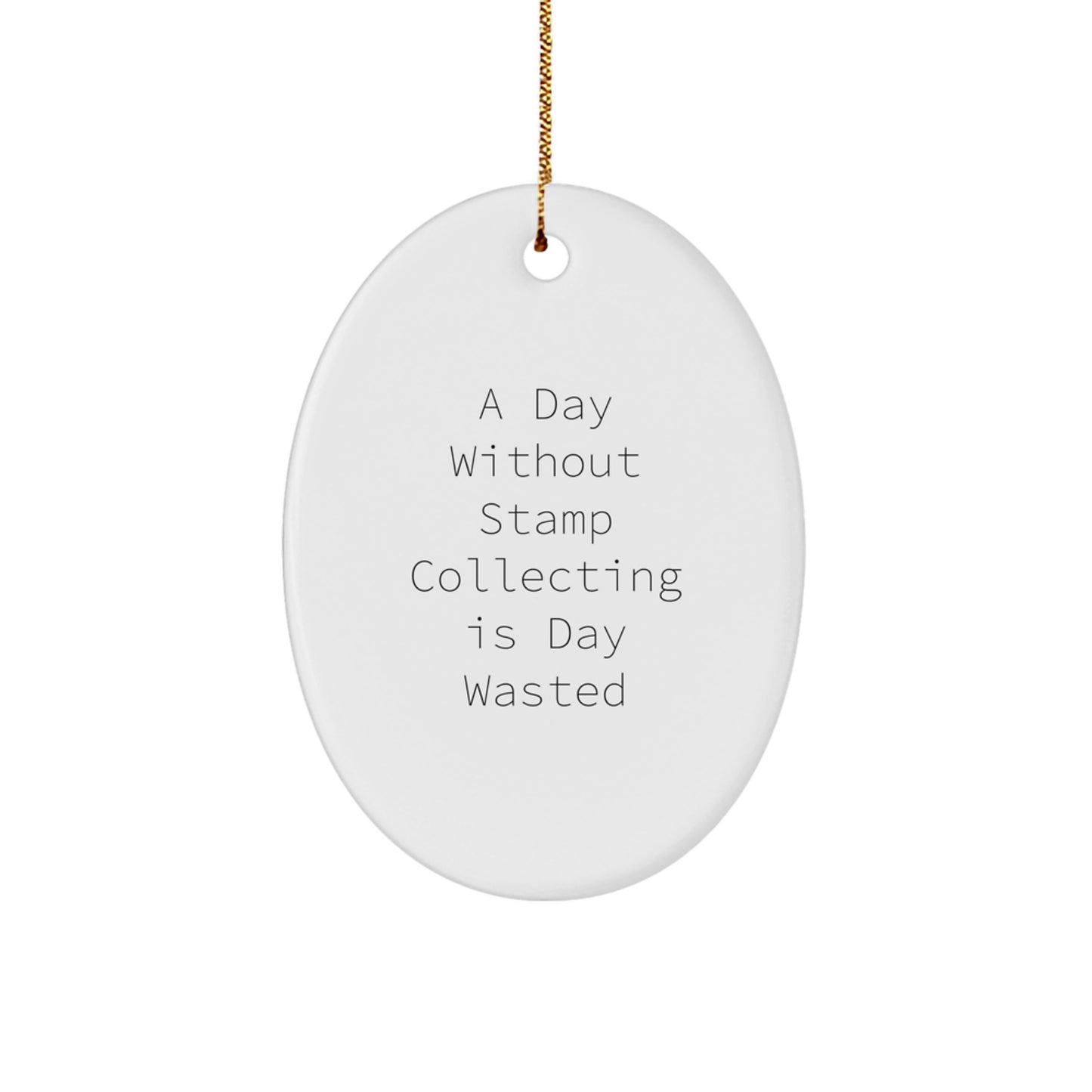 Funny Stamp Collecting Gifts for Men - Oval Ornament with A Day Without Stamp Collecting Is Day Wasted Quote, Gifts from Family for Christmas Unique Decorations - Image 1
