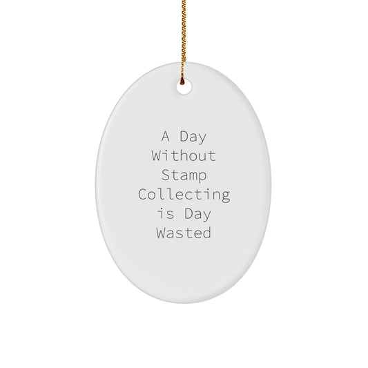 Funny Stamp Collecting Gifts for Men - Oval Ornament with A Day Without Stamp Collecting Is Day Wasted Quote, Gifts from Family for Christmas Unique Decorations - Image 1
