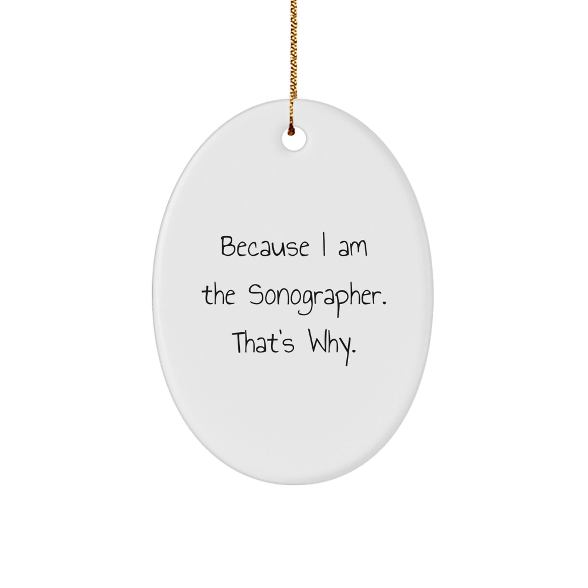Funny Sonographer Gifts for Her, Oval Ornament Because I Am The Sonographer That's Why, Gifts from Family for Christmas - Image 1