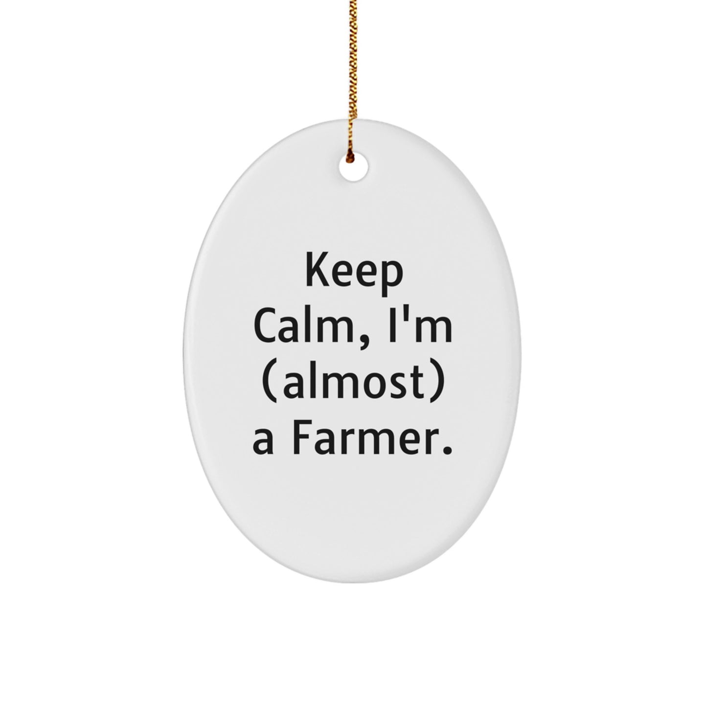 Funny Farmer Oval Ornament Gifts for Men Women Friends Family - Keep Calm, I'm (almost) A Farmer. - Image 1