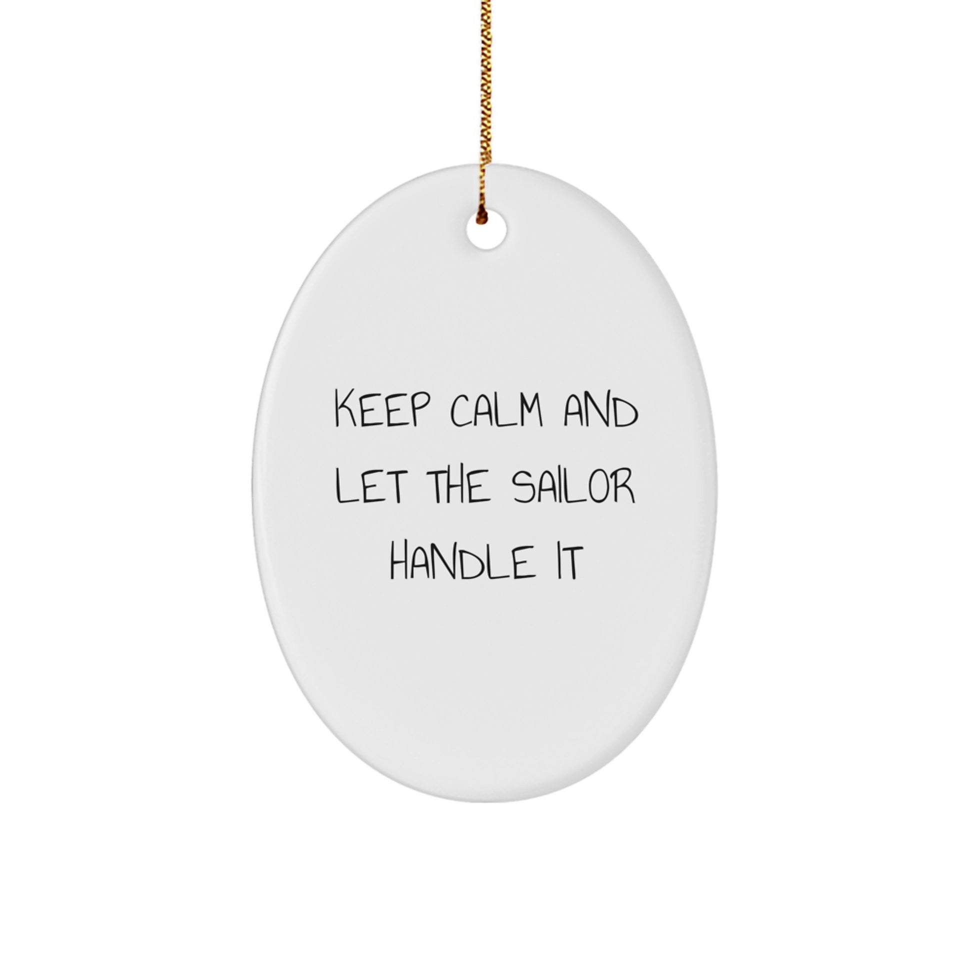 Funny Sailor Christmas Unique Gifts from Men, Women, or Friends for Men, Women, Sailor, or Family - Oval Ornament - Keep Calm And Let The Sailor Handle It - Image 1