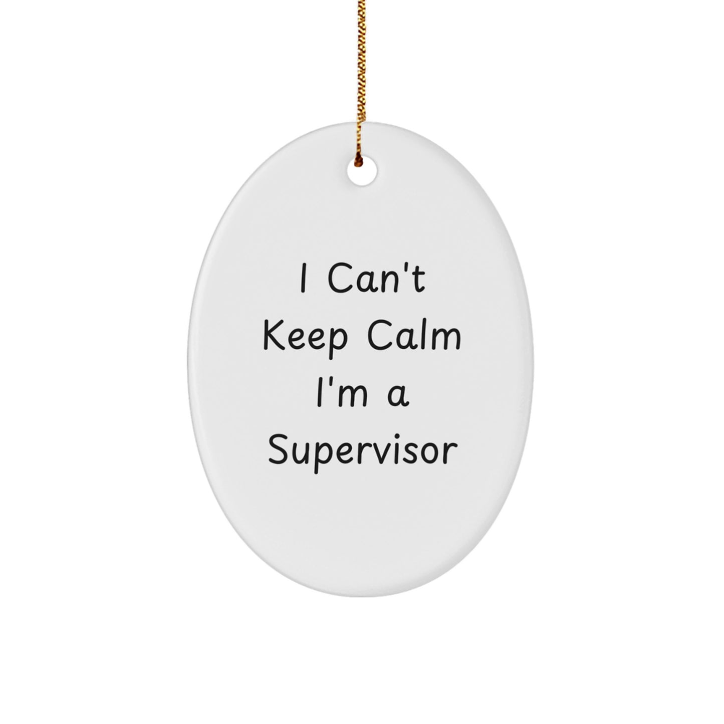 Funny I Can't Keep Calm I'm A Supervisor Oval Ornament Gifts from Friends to Supervisor for Christmas - Image 1