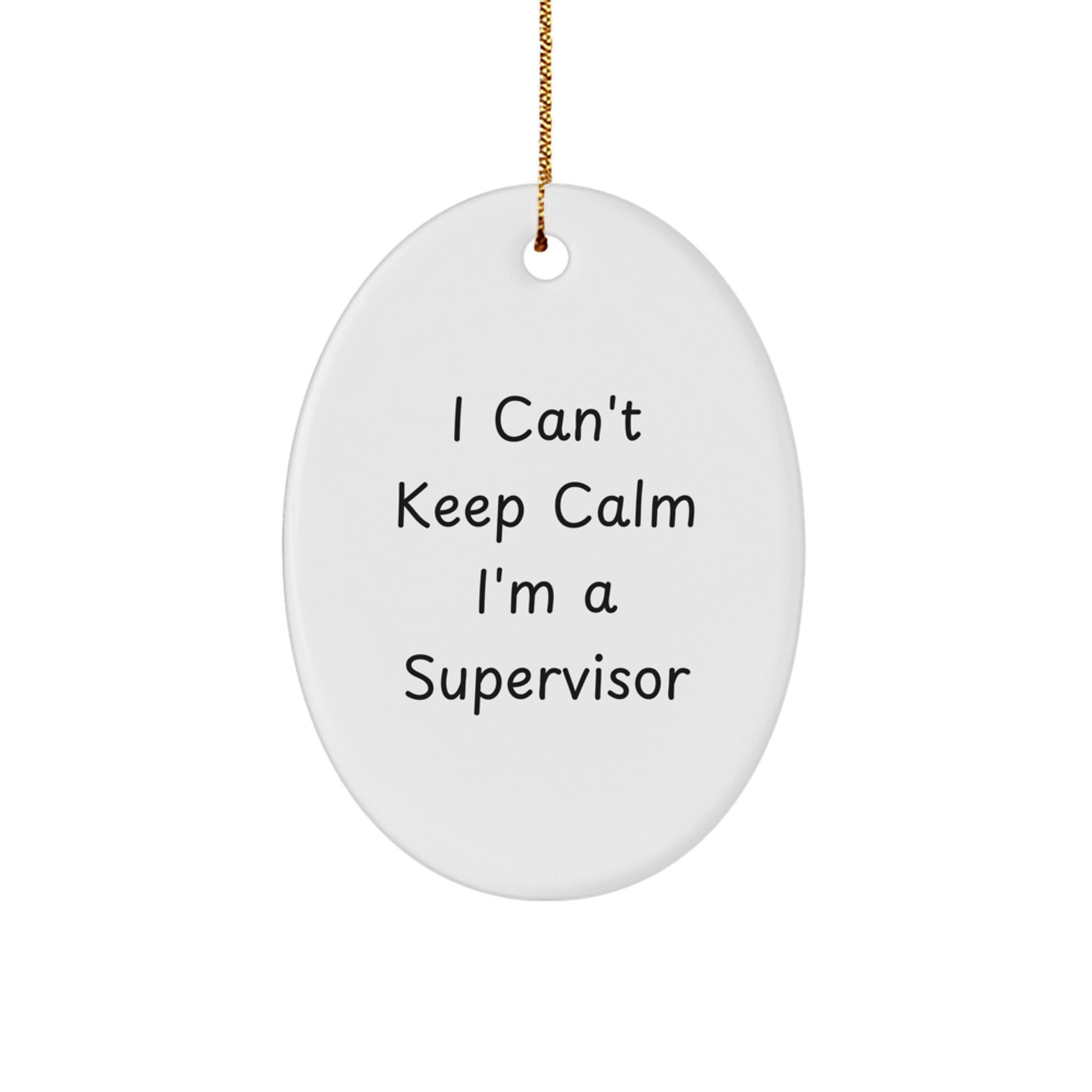 Funny I Can't Keep Calm I'm A Supervisor Oval Ornament Gifts from Friends to Supervisor for Christmas - Image 1