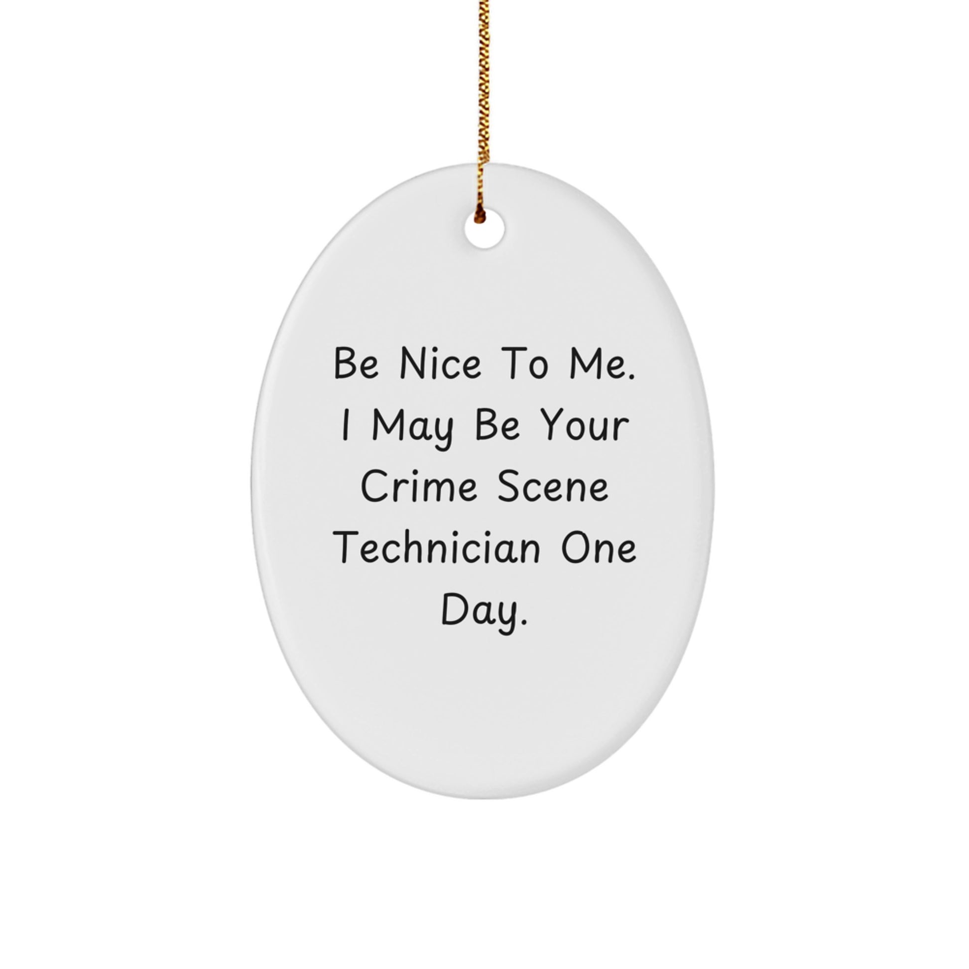 Funny Crime Scene Technician Gifts for Men Women Friends - Oval Ornament with Be Nice Quote, Christmas Unique Presents from Family - Image 1