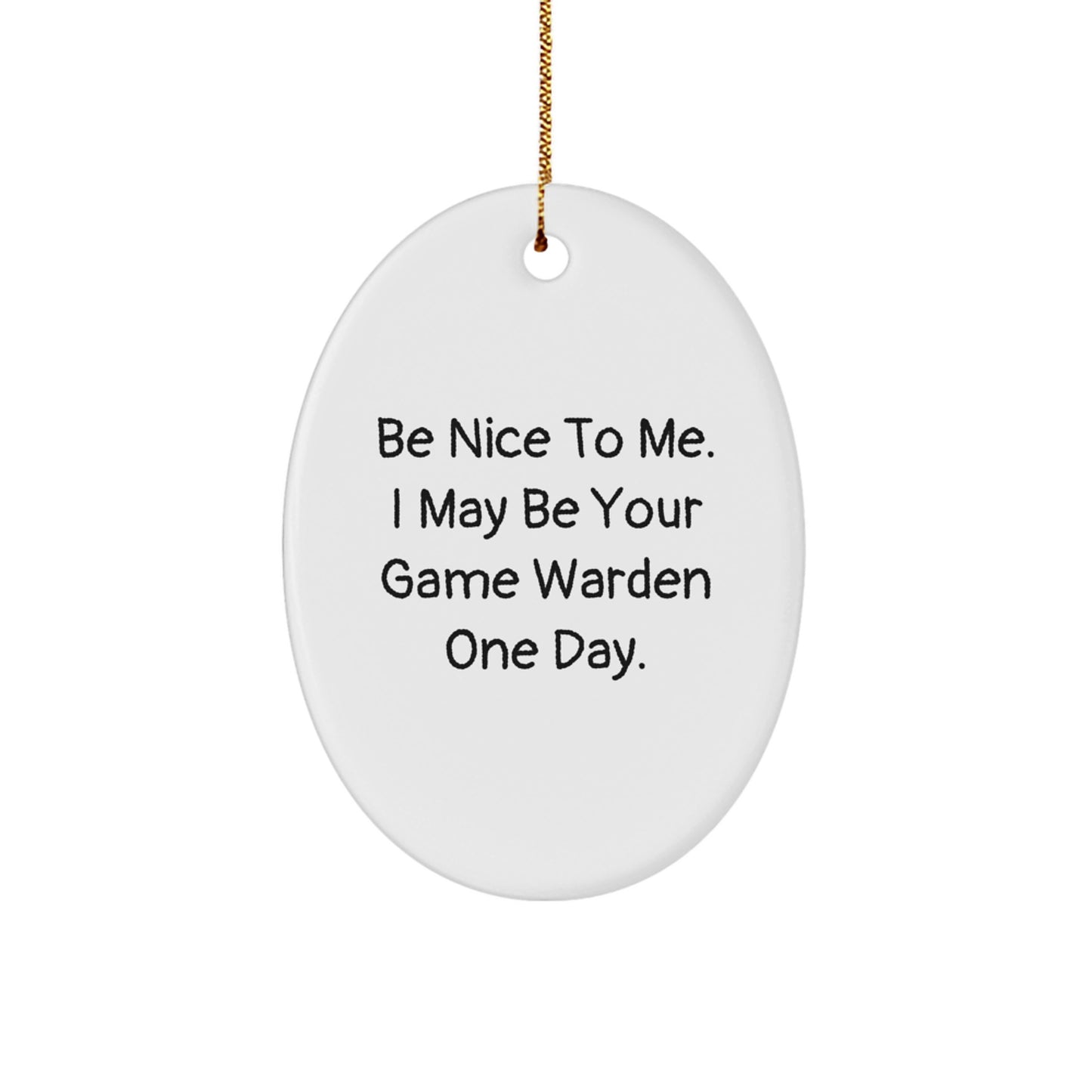 Game Warden Oval Ornament Funny Gift for Men from Friends, Christmas Unique Presents for Game Warden Enthusiast, Oval Ornament 'Be Nice To Me I May Be Your Game Warden One Day' Decoration - Image 1