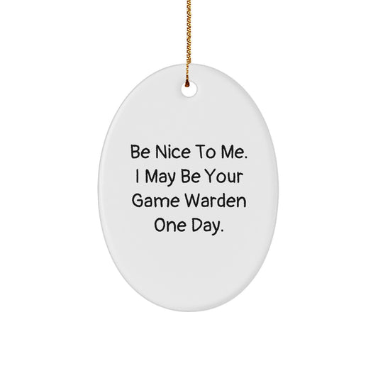 Game Warden Oval Ornament Funny Gift for Men from Friends, Christmas Unique Presents for Game Warden Enthusiast, Oval Ornament 'Be Nice To Me I May Be Your Game Warden One Day' Decoration - Image 1