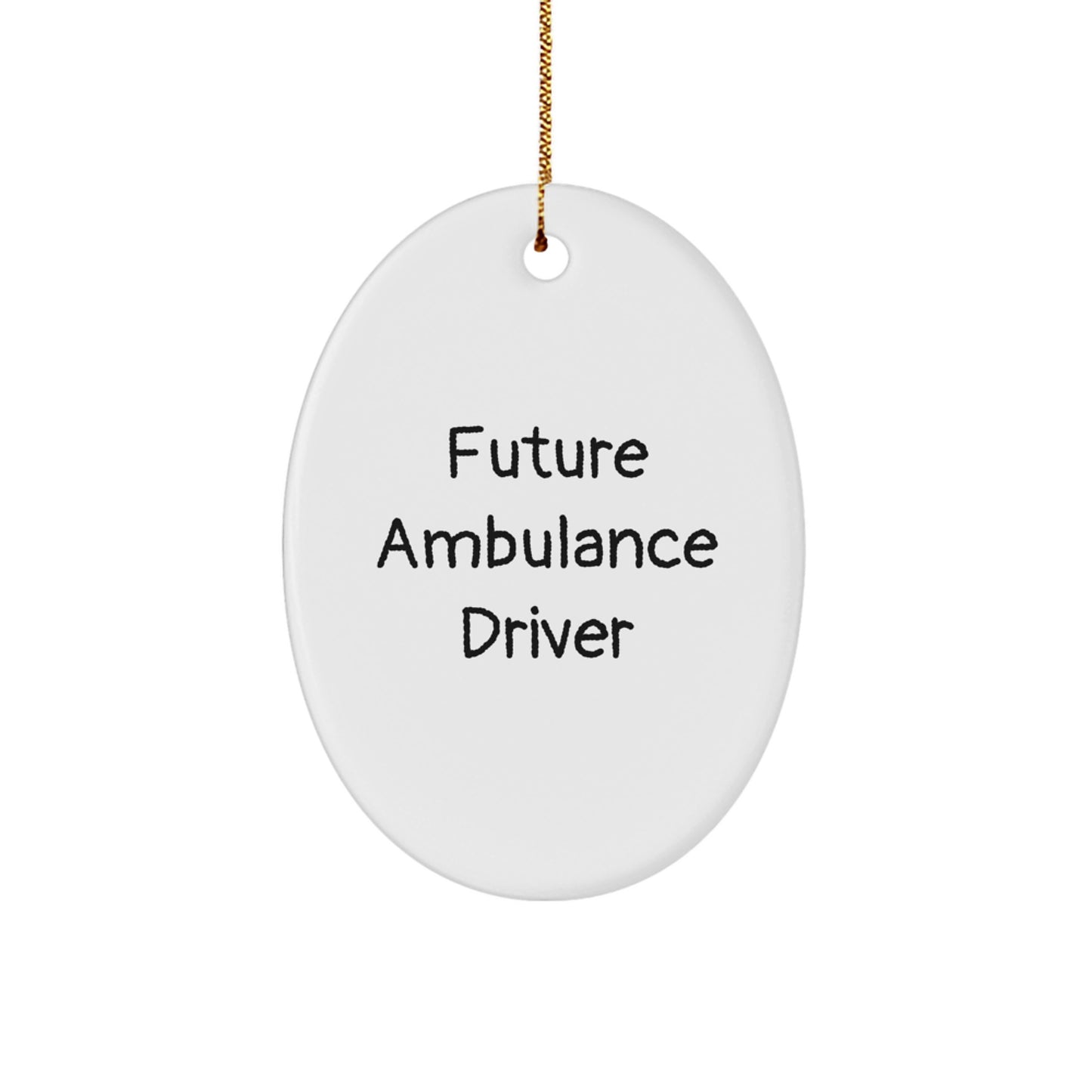 Funny Quotes Ambulance Driver Oval Ornament Gifts from Family to Ambulance Driver Men - Image 1