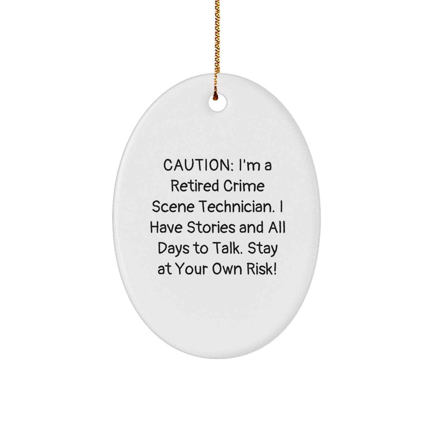 Crime Scene Technician Funny Quote Oval Ornament, Gifts from Friends for Crime Scene Tech Men, Caution I'm A Retired Crime Scene Tech - Christmas Unique Gifts - Image 1