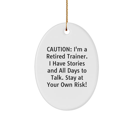 Funny Trainer Gifts from Friends, Family, or Coworkers - 'Caution: I'm A Retired Trainer. I Have Stories And All Days To Talk. Stay At Your Own Risk!' Oval Ornament for Christmas - Image 1