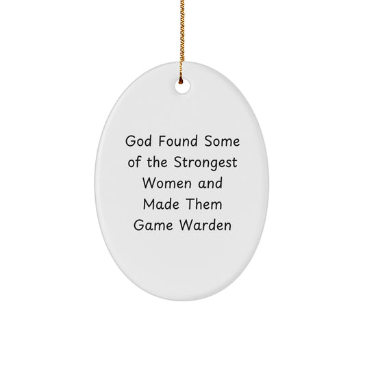 Funny Game Warden Oval Ornaments Gifts from Friends for Game Warden Women - God Found Some Of The Strongest, Christmas Unique Gifts - Image 1