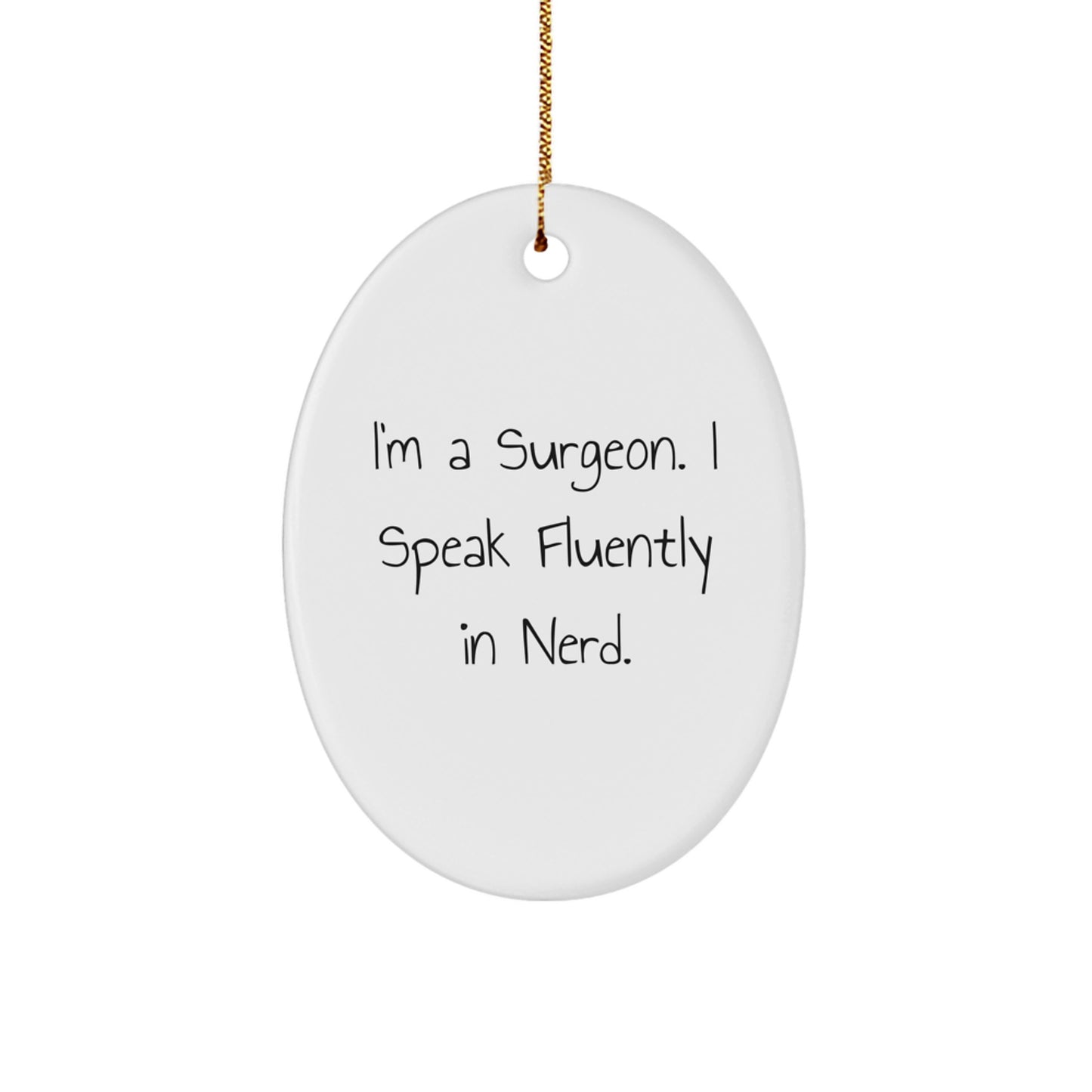 Surgeon Gifts - Funny Christmas Oval Ornament for Surgeon Friends, 'I'm A Surgeon. I Speak Fluently In genius.' Quote, Gifts from Family to Men or Women Surgeon - Image 1