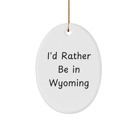 Wyoming Oval Ornament, 'I'd Rather Be In Wyoming' Quote, White, Oval Shaped, Christmas Unique Gifts for Men, Women, Friends, Family, Gifts from Wyoming, Unique Christmas Unique Gifts - Image 1