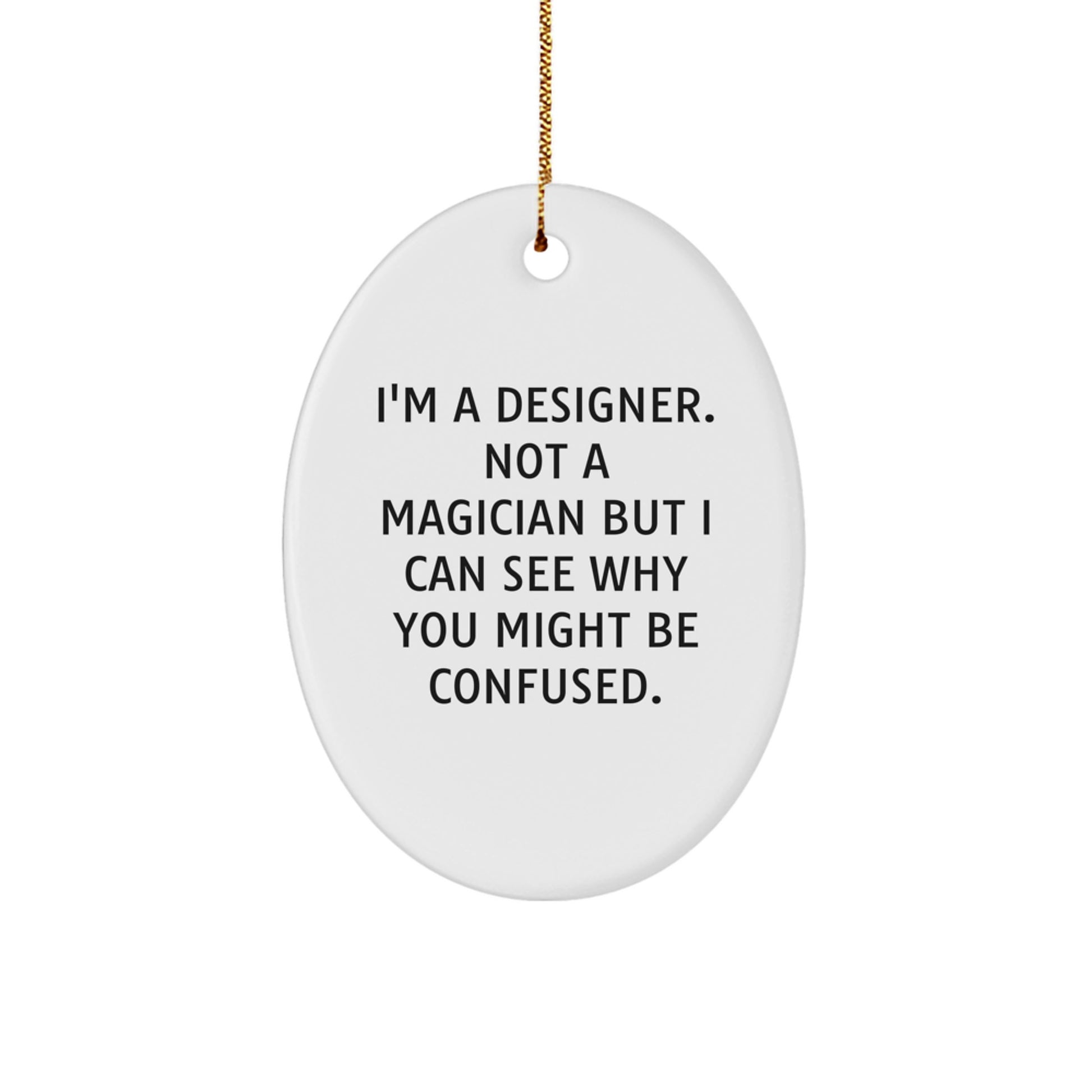 Funny Designer Gifts from Friends, Gifts for the Designer Who's Not a Magician, Oval Ornament for Christmas - Image 1