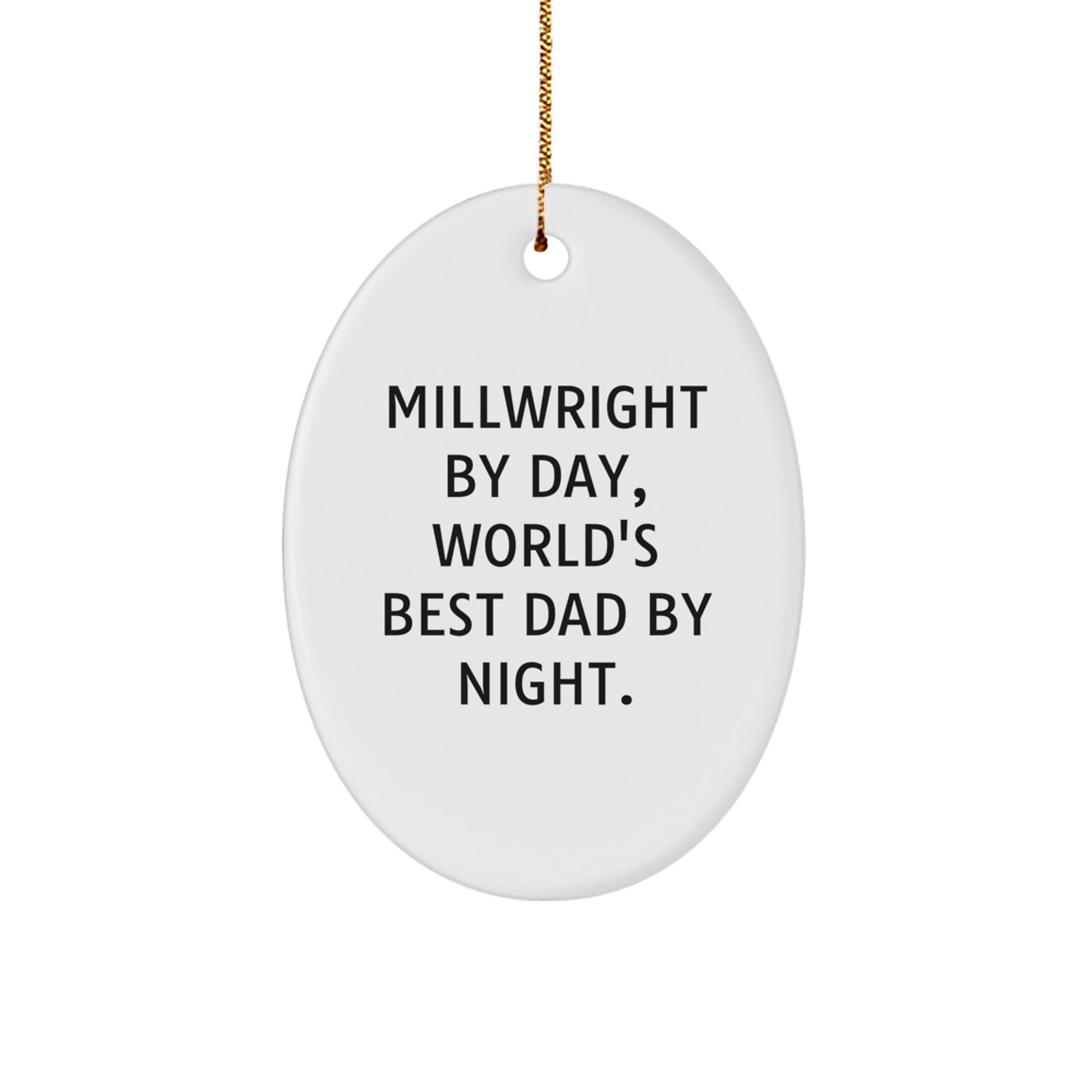 Funny Millwright Gifts from Dad, Oval Ornament for Millwright by Day, World's Best Dad by Night. - Image 1