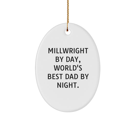 Funny Millwright Gifts from Dad, Oval Ornament for Millwright by Day, World's Best Dad by Night. - Image 1